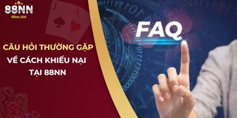 Quy Định Về Cách Khiếu Nại Khi Gặp Vấn Đề Tại 88NN 2 Câu hỏi thường gặp về cách khiếu nại tại 88NN